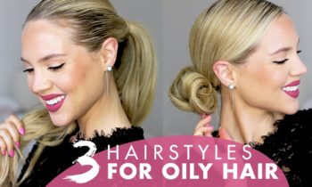 3 Hairstyles for Oily Hair Without Dry Shampoo