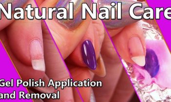 Natural Nail Care – Gel Polish Application and Removal – Step by Step Tutorial